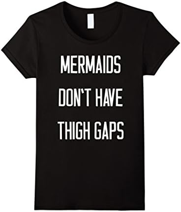 Women's Funny Mermaids Don't Have Thigh Gaps T-shirt Men Women Gift XL Black