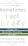 Sometimes I Act Crazy: Living with Borderline Personality Disorder