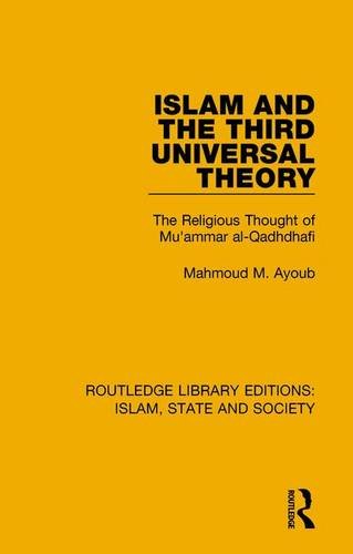Islam and the Third Universal Theory: The Religious Thought of Mu'ammar al-Qadhdhafi (Routledge Library Editions: Islam, State and Society) (Volume 7)