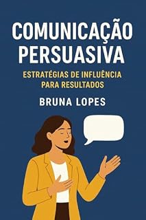 Livro Comunicação Persuasiva: Estratégias de Influência para Resultados
