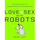 Love and Sex with Robots: The Evolution of Human-Robot Relationships