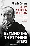 Beyond the Thirty-Nine Steps: A Life of John Buchan by Ursula Buchan