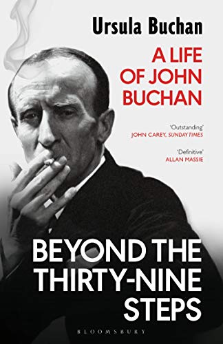 Beyond the Thirty-Nine Steps: A Life of John Buchan by Ursula Buchan
