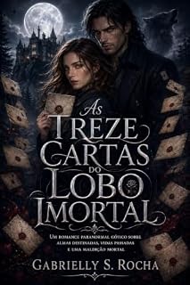 Livro As Treze Cartas do Lobo Imortal: Um romance paranormal gótico sobre almas destinadas, vidas passadas e uma maldição mortal