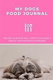 My Dogs 12 Week Food Journal | with Blank Recipe Book: Record your dogs daily lifestyle changes, wei by The Dog Journal Company