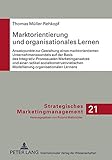 Image de Marktorientierung und organisationales Lernen: Ansatzpunkte zur Gestaltung eines marktorientierten Unternehmenswandels auf der Basis des ... Marketing