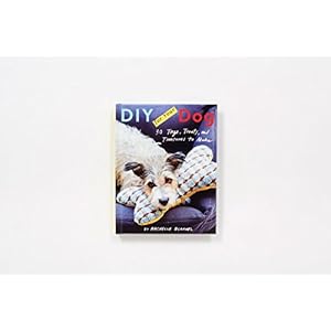 DIY for Your Dog: 30 Toys, Treats, and Treasures to Make