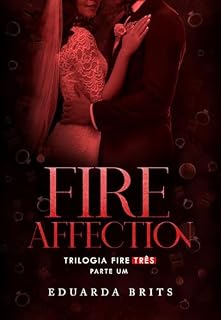 Livro FIRE AFFECTION - PARTE 1 (Trilogia FIRE Livro 3)