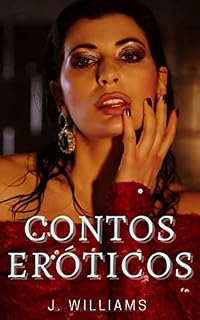 Livro Contos Eróticos Proibidos: Histórias de Maridos Cornos e Esposas Traidoras (Contos eroticos de J Williams)