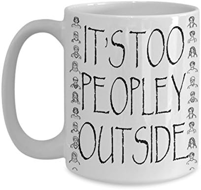 It's too peopley outside funny ceramic coffee mug