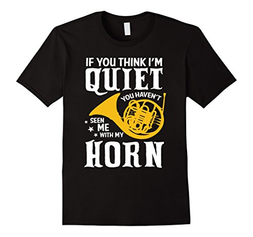 Men's French Horn T-shirt If you think I'm Quiet  Marching Band    Medium Black