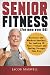 Senior Fitness (for Men Over 60): Exercises and Workout Routines for Looking 10 Years Younger and Fe by Jacob Maxwell