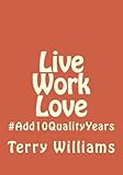 Live Work Love: #Add10QualityYears by 