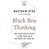 Black Box Thinking: Why Most People Never Learn from Their Mistakes--But Some Do