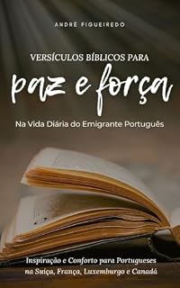 Livro Versículos Bíblicos para PAZ e FORÇA - Na Vida do Emigrante Português: Inspiração e Conforto para Portugueses na Suiça, França, Luxemburgo e Canadá