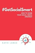 #GetSocialSmart: How to Hone Your Social Media Strategy
