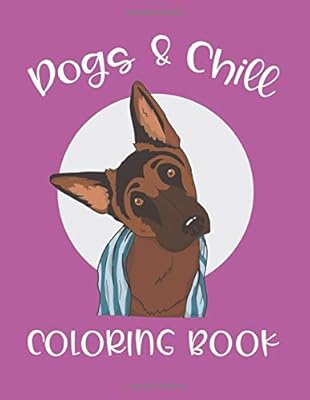 Download Dogs Chill Coloring Pages Of Dog Illustrations For Relaxation Stress Relief Activity Book To Color For Adults German Shepherd Puppy Cover Dog Coloring Books For Adults Dog Owner Press Amazon Sg Books