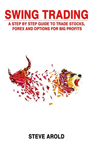 [E.B.O.O.K] Swing Trading: A Step By Step Guide To Trade Stocks, Forex And Options For Big Profits [P.D.F]