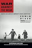 War Against the Weak: Eugenics and America's Campaign to Create a Master Race, Expanded Edition