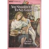 You Shouldn't Have to Say Good-Bye
