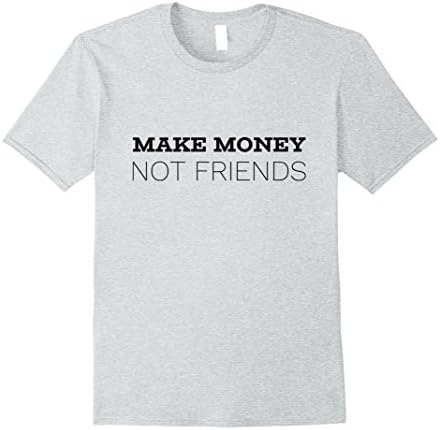 Mens Make Money Not Friends Shirt 2XL Heather Grey