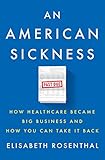 An American Sickness: How Healthcare Became Big Business and How You Can Take It Back