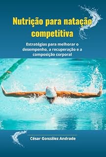 Livro Nutrição para natação competitiva: Estratégias para melhorar o desempenho, a recuperação e a composição corporal