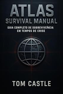 Livro Atlas Survival Manual – Guia Completo de Sobrevivência e Preparação para Crises Globais: Como se preparar para apagões, colapsos e emergências — técnicas ... da Mente — Sobrevivência e Disciplina)