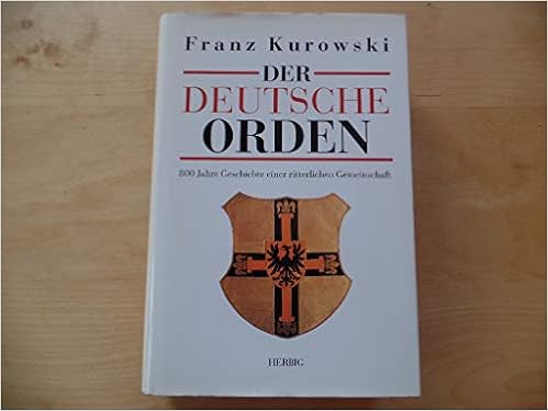 Der Deutsche Orden 800 Jahre Geschichte Einer Ritterlichen Gemeinschaft Amazon De Kurowski Franz Bucher
