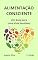 Livro Alimentação Consciente: Um Guia para Uma Vida Saudável (Saúde e Fitness para uma Vida Revigorada)