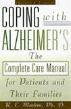 Coping With Alzheimer's: The Complete Care Manual for Patients and Their Families by R.E. Markin (20 by 