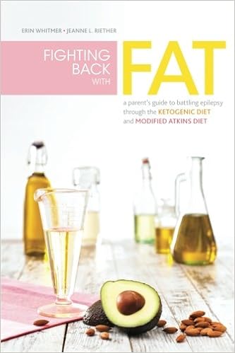 Fighting Back with Fat: A Guide to Battling Epilepsy Through the Ketogenic Diet and Modified Atkins Diet, by Erin Whitmer Fighting Back with Fat: A Guide to Battling Epilepsy Through the Ketogenic Diet and Modified Atkins Diet, by Erin Whitmer