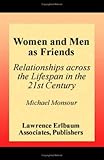 Women and Men As Friends : Relationships Across the Life Span in the 21st Century, Monsour, Michael, 0805835679