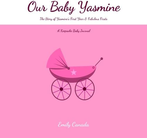 Our Baby Yasmine, The Story of Yasmine's First Year and Fabulous Firsts, A Keepsake Baby Journal Paperback – February 2, 2014