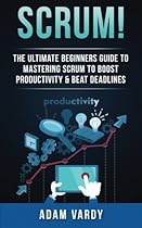 Scrum!: The Ultimate Beginners Guide To Mastering Scrum To Boost Productivity & Beat Deadlines (ITIL, ITSM, Project Management, Computer Programming, ITIL Foundations, Prince2) Scrum!: The Ultimate Beginners Guide To Mastering Scrum To Boost Productivity & Beat Deadlines (ITIL, ITSM, Project Management, Computer Programming, ITIL Foundations, Prince2)