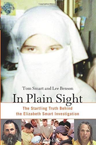 In Plain Sight: The Startling Truth Behind the Elizabeth Smart Investigation