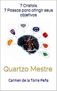 Livro 7 cristais 7 passos para atingir seus objetivos: Quartzo Mestre