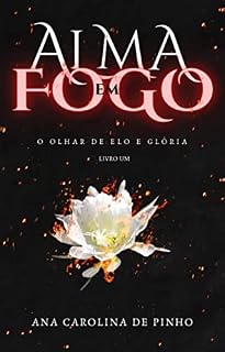 Livro Alma Em Fogo: O olhar de elo e glória