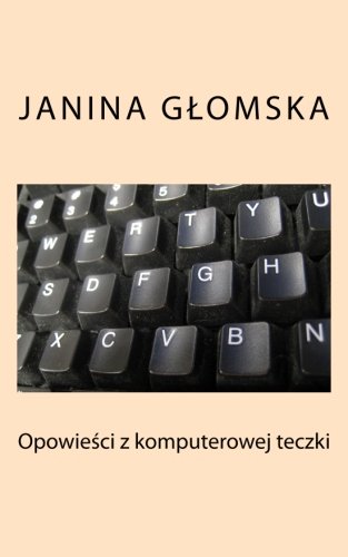 Opowiesci z komputerowej teczki (Polish Edition)
