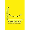 Progress: Ten Reasons to Look Forward to the Future