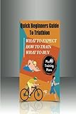 Quick Beginners Guide to Triathlon: What to Expect, How to Train, What to Buy by Alex Demosthenes