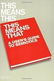 This Means This, This Means That: A User's Guide to Semiotics, Sean Hall, 1856695212