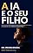 Livro A IA e o seu filho: O guia de um médico para proteger a sua vontade de aprender