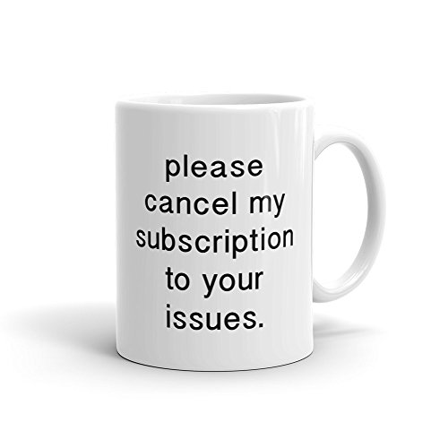 Cancel my subscription to your issues honest statement Mug attitude Mug clever quote Mug funny gift for her friend gift wife gift Wife