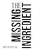The Missing Ingredient: The One Thing That Changes Everything by Ron McIntosh