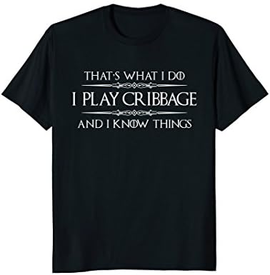 Cribbage Gifts - I Play Cribbage &amp; I Know Things T Shirts