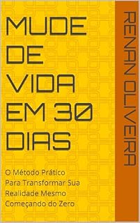 Livro mude de vida em 30 dias: O Método Prático Para Transformar Sua Realidade Mesmo Começando do Zero