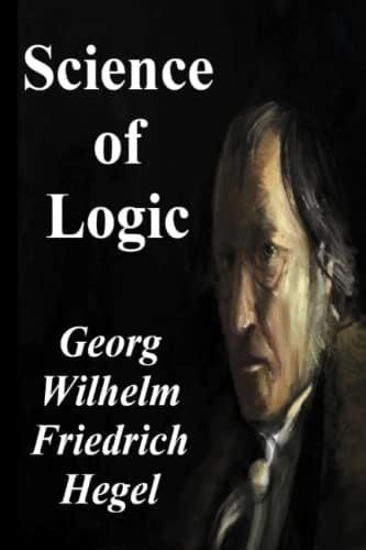 Hegel's Science of Logic: Hegel, Georg Wilhelm Friedrich