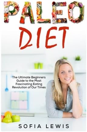 Paleo Diet: The Ultimate Beginners Guide to the Most Fascinating Eating Revolution of Our Times (Volume 1)