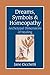 Dreams, Symbols, and Homeopathy: Archetypal Dimensions of Healing by 